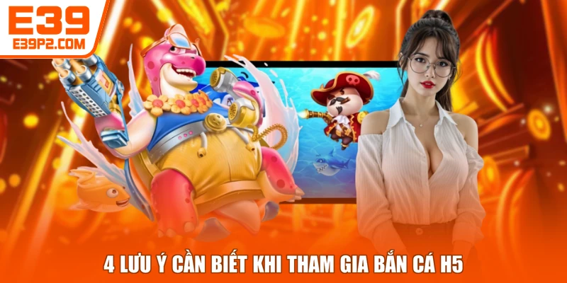 4 lưu ý cần biết khi tham gia bắn cá H5