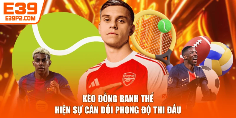 Kèo đồng banh thể hiện sự cân đối phong độ thi đấu