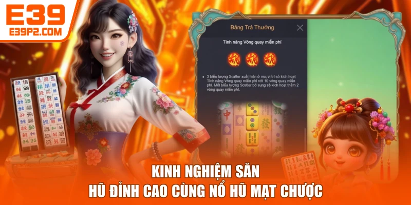 Kinh nghiệm săn hũ đỉnh cao cùng Nổ hũ Mạt Chược