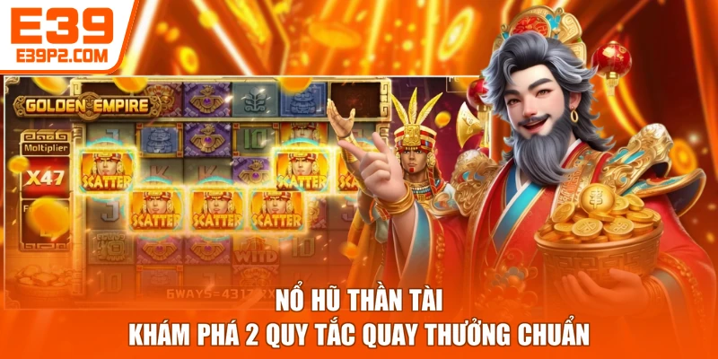 Nổ Hũ Thần Tài - Khám Phá 2 Quy Tắc Quay Thưởng Chuẩn