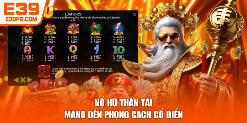 Nổ hũ Thần Tài mang đến phong cách cổ điển