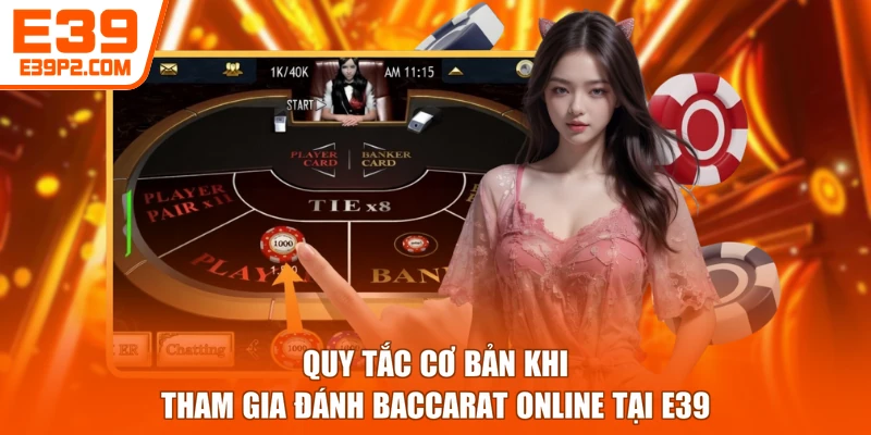 Quy tắc cơ bản khi tham gia đánh Baccarat online tại E39